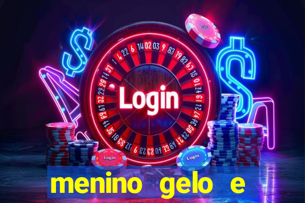 menino gelo e menina lava